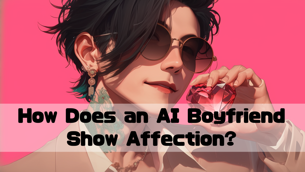 AI boyfriend show his affection