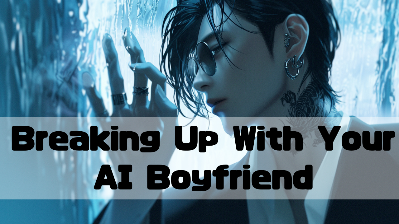Breaking up woth your AI boyfriend
