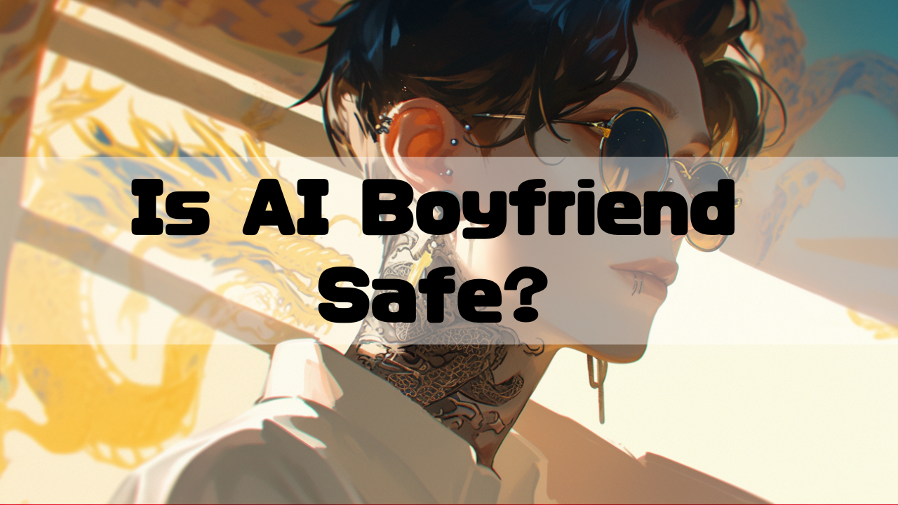 Is AI boyfriend safe?