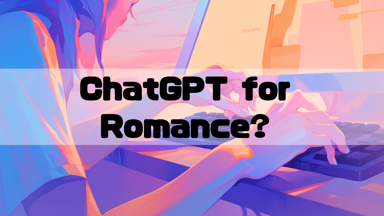 a giel use ChatGPT for Romance